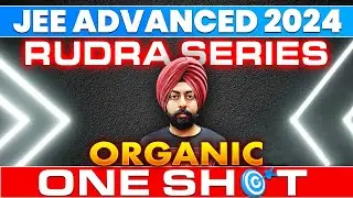 JEE Advanced 2024 | Rudra Series | Organic Chemistry | One Shot | IIT JEE | Pahul Sir