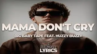 Big Baby Tape feat. Huzzy Buzzy - Mama Don't Cry | ТЕКСТ ПЕСНИ | lyrics | СИНГЛ |