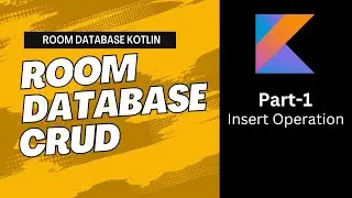 Insert Operation and Room Database Setup | Part-1 | Kotlin | Android Studio