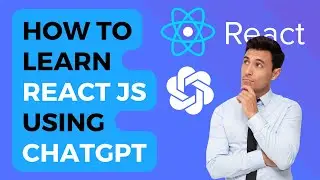 How to Learn React Js Using ChatGPT | A Comprehensive Guide
