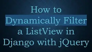 How to Dynamically Filter a ListView in Django with jQuery