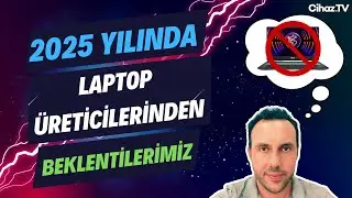 2025 Yılında Laptop Üreticilerinden Beklentilerimiz (Artık Bu Hataları Görmek İstemiyoruz)