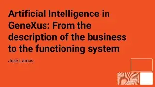 Inteligencia Artificial en GeneXus: Desde la descripción del negocio al sistema funcionando