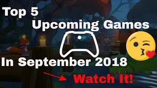 Top 5 Upcoming Games In September 2018 | Best Games Now