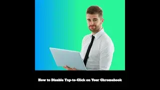 How to Disable Tap to Click on Your Chromebook