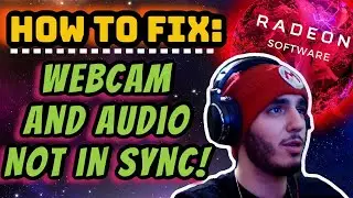How to Fix Webcam & Audio Recording Delayed / Out of Sync - AMD's Radeon Software 2021
