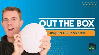 Out the Box Series -  Ubiquiti Unifi U6 Enterprise