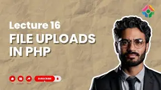 Lecture 16: Handling File Uploads in PHP