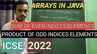 Sum of elements at even indices | Product of elements at odd indices | java arrays | icse | computer