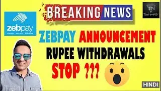Zebpay announcement Zebpay could stop Rupee Withdrawal ? Don't Panic