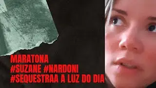 MARATONA - SUZANE, NARDONI E SEQUESTRADA A LUZ DO DIA