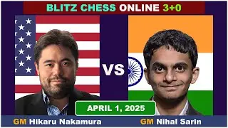 Hikaru Nakamura vs Nihal Sarin | Blitz Chess 3+0 | ChessCom | April 1, 2025