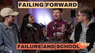 FAILURE AND SCHOOL | THE WAY TEAM | FAILING FORWARD | THE WAY UK PODCAST