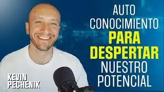 P127 Auto Conocimiento para despertar nuestro potencial | Kevin Pechenik