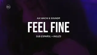 Kai Wachi & SOUNDR - Feel Fine || SUB ESPAÑOL + LYRICS