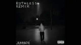 Ruthless (Remix) - Junnior