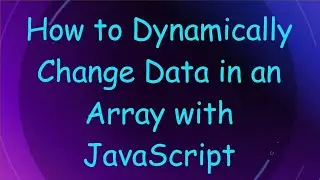 How to Dynamically Change Data in an Array with JavaScript