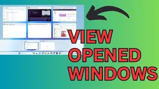 How to View Opened Windows in windows 10 and 11