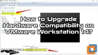 How to Upgrade Hardware Compatibility on VMware Workstation 14 | SYSNETTECH Solutions