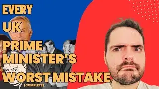 Every 20th Century UK Prime Minister's Worst Mistake (COMPLETE)