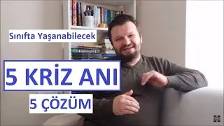 Öğretmenler için Sınıfta Yaşanabilecek 5 KRİZ ANI ve 5 ÇÖZÜM