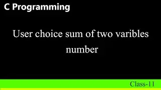 Sum of two variable number according to user choice in c programming