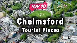 Top 10 Places to Visit in Chelmsford | United Kingdom - English