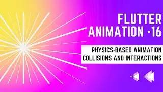 FLUTTER ANIMATION - 16  | Collisions and Interactions | PHYSICS-BASED ANIMATION