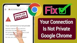 How to Fix “Your Connection is Not Private” Error on Google Chrome (2023)