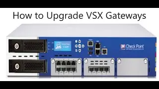 How to Upgrade Check Point Firewall VSX Gateways in Cluster