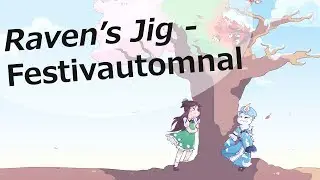 [東方 Touhou vocal] Raven’s Jig – Festivautomnal (Prismriver stage theme)