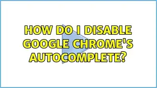 How do I disable Google Chromes autocomplete? (2 Solutions!!)