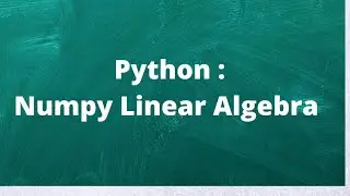 Python: Numpy Linear Algebra