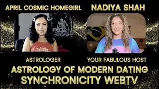 ASTROLOGY OF MODERN DATING with APRIL COSMIC HOMEGIRL