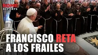 Francisco reta a los frailes: no sobreponer los recursos económicos a las personas