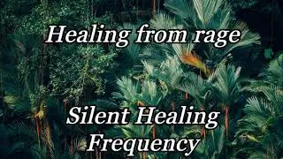 Healing from rage Silent Healing Frequency