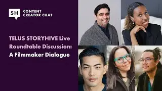 TELUS STORYHIVE Live Roundtable Discussion: A Filmmaker Dialogue