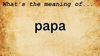 Papa Meaning | Definition of Papa