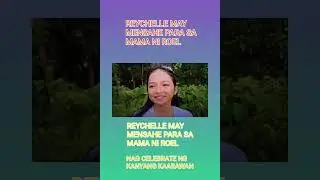 MADAMDAMING MENSAHE NI REYCHELLE PARA SA MAMA NI ROEL
