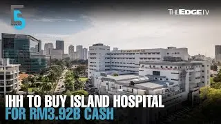 EVENING 5: IHH to buy Island Hospital for RM3.92b cash