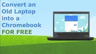 Convert an Old Laptop into a Chromebook for Free with Neverware CloudReady