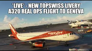 🔴 LIVE: *New Livery* - TopSwiss Brussels to Geneva - Easyjet A320 | Fenix, VATSIM & MSFS