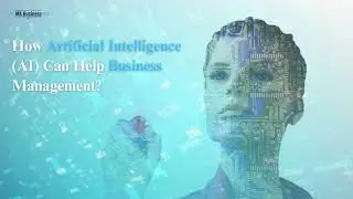 How Artificial Intelligence is Helping the Business Management? Find Out With this Video