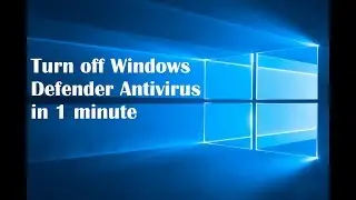 Turn off Windows Defender Antivirus in 1 minute