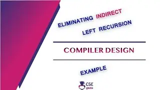 Eliminating Indirect Left Recursion- Example | Syntax Analyzer | Lec 34 | 