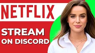 How to Stream Netflix on Discord Without Black Screen