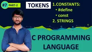#7_ PART_2_CONSTANTS IN C | STRINGS | C PROGRAMMING | TOKEN