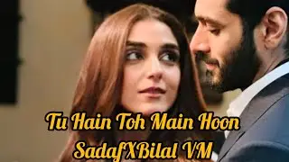 Tu Hain Toh Main Hoon ♥️| SadafXBilal VM | Wahaj Ali |Maya Ali | #sunmeredildrama