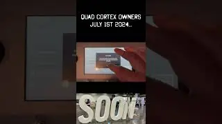 Quad Cortex Owners July 22nd 2024