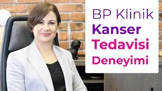 BP Klinik ile Kanser Tedavisi Deneyimi